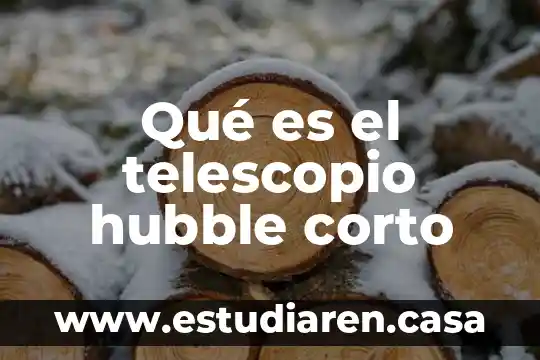 Por que es importante el telescopio 3 Qué es el telescopio hubble corto