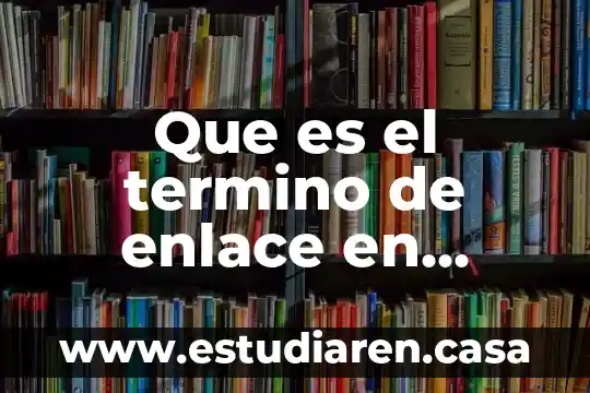 Que es la termino dinamica 6 Que es el termino de enlace en logica