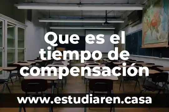 Que es el tiempo de compensación