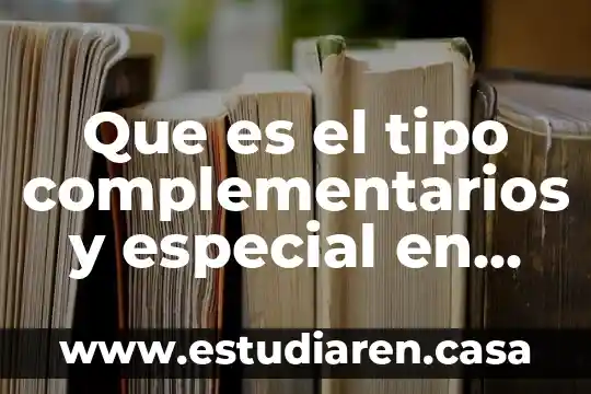 Que es el tipo complementarios y especial en un delito