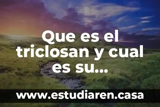 Que es el triclosan y cual es su estructura quimica