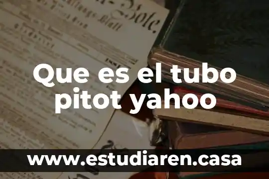 Que es un estudio de tubo piloto 8 Que es el tubo pitot yahoo