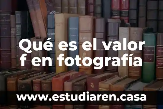 Qué es el valor f en fotografía
