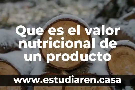 Vigilancia nutricional que es 5 Que es el valor nutricional de un producto