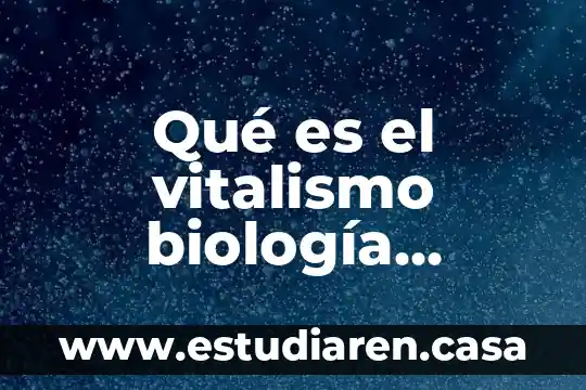 Qué es el vitalismo biología silderchar