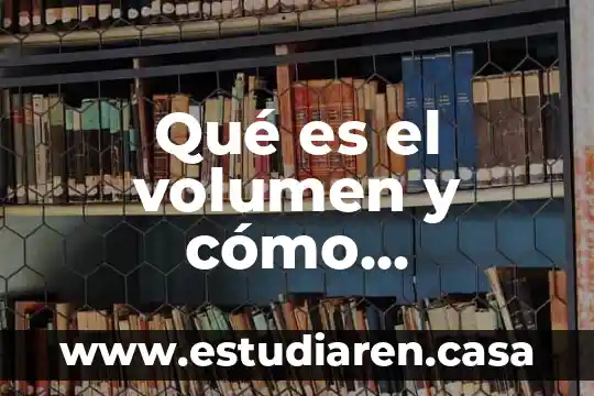 Qué es el volumen y cómo calcularlo en los prismas