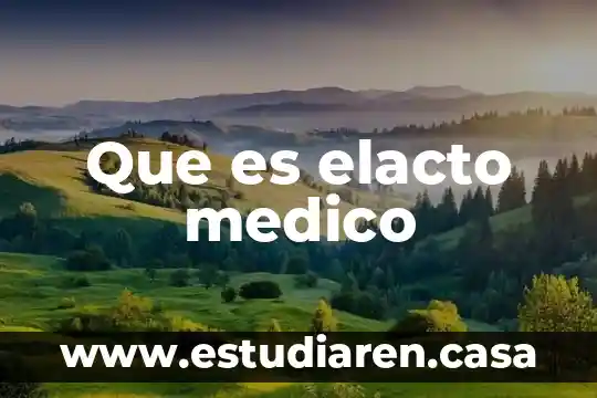 Que es elacto medico