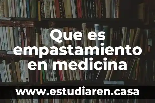 Que es causa en medicina 3 Que es empastamiento en medicina