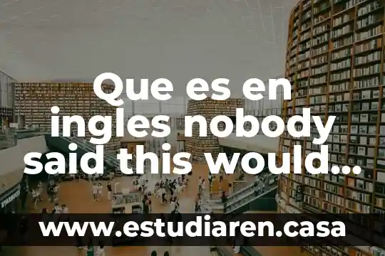 Que es en ingles nobody said this would be hard