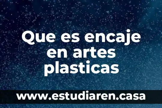 Que es artes plasticas y su clasificacion 6 Que es encaje en artes plasticas