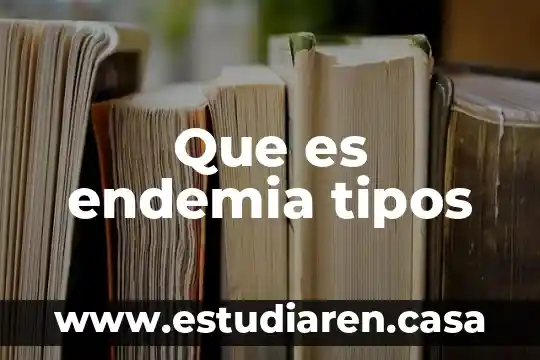 Que es endemia tipos