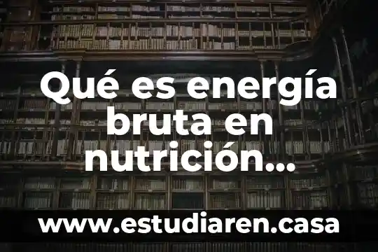 Qué es energía bruta en nutrición animal