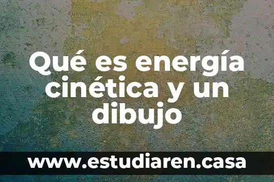 Qué es energía cinética y un dibujo