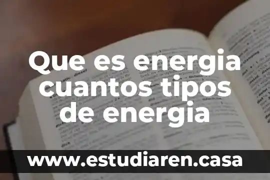 Que es energia cuantos tipos de energia