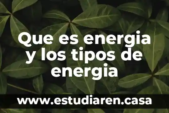 Que es energia y los tipos de energia