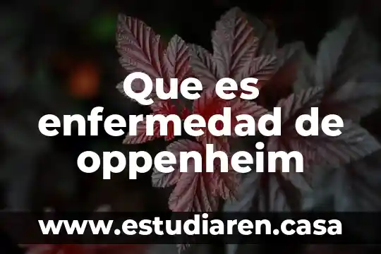 Que es enfermedad de oppenheim