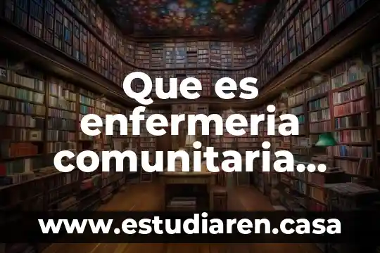 Que es la educacion comunitaria 3 Que es enfermeria comunitaria segun la panamericana de la salud