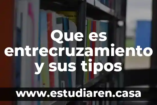 Que es entrecruzamiento y sus tipos