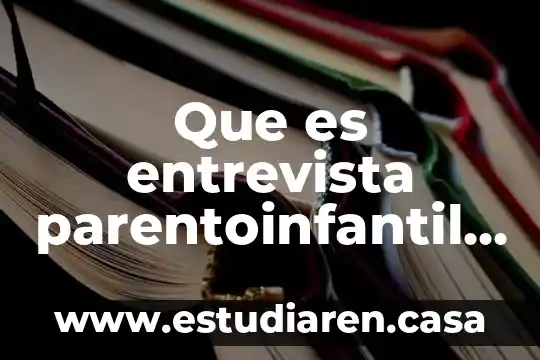 Que es entrevista parentoinfantil psicologia