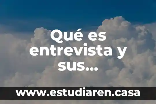 Qué es entrevista y sus características resumen
