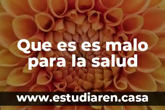 Que es es malo para la salud