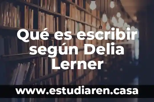 Qué es escribir según Delia Lerner