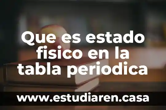 Que es estado fisico en la tabla periodica