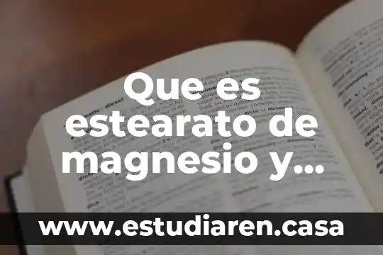 Que es y para que sirve sulfato de magnesio 6 Que es estearato de magnesio y para que sirve