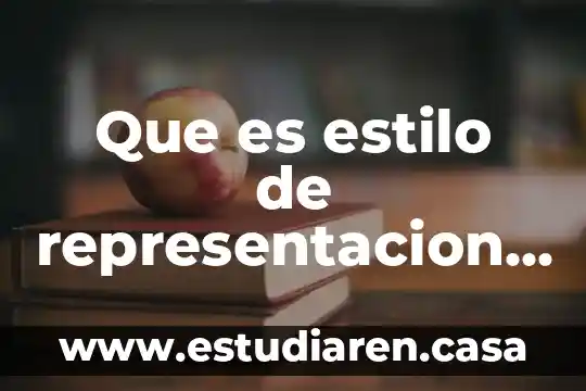 Que es representacion tecnica a lo largo de la historia 7 Que es estilo de representacion en artes