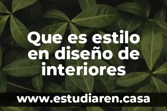 Qué es el estilo de liderazgo relacionado 6 Que es estilo en diseño de interiores