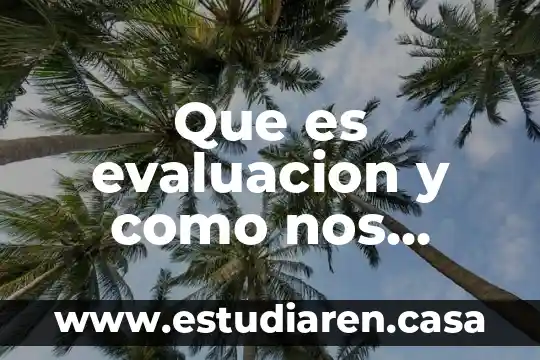 Que es evaluacion constructiva 8 Que es evaluacion y como nos justeria que nos evaluaran