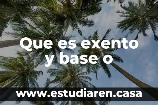 Que es exento y base o