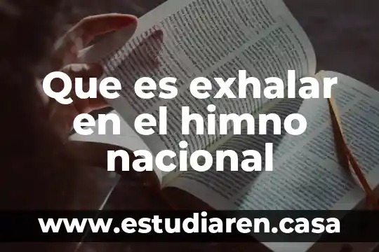Que es hórrido en el himno nacional 8 Que es exhalar en el himno nacional