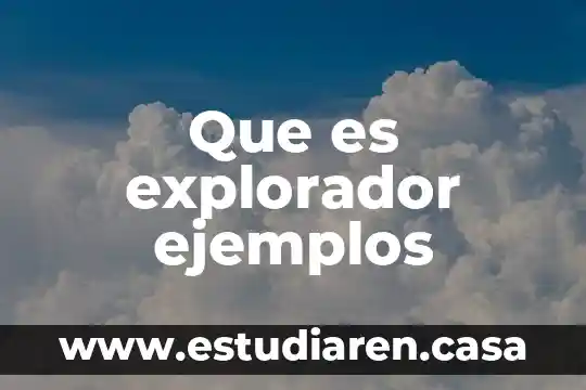 Que es el explorador de archivo de windows 4 Que es explorador ejemplos