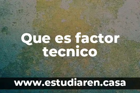 Que es factor tecnico