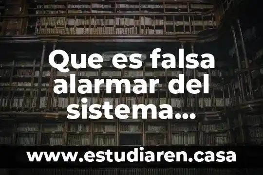 Que es un sistema de inormación 7 Que es falsa alarmar del sistema inmune