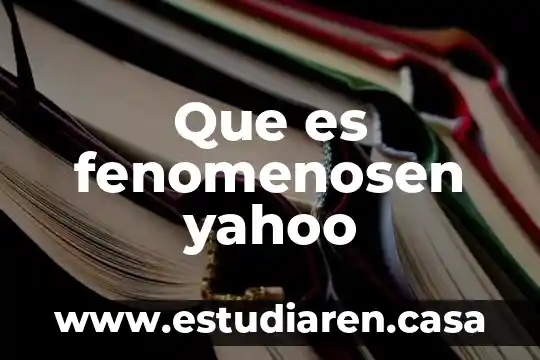 Que es fenomenosen yahoo