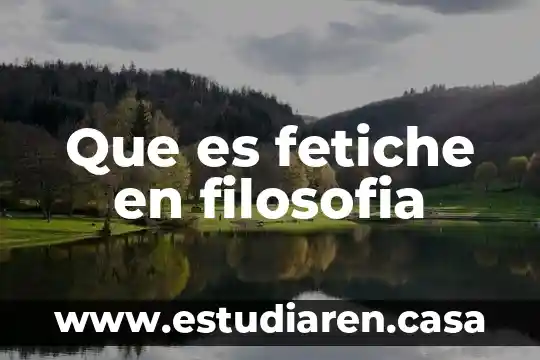Que es fetiche en filosofia