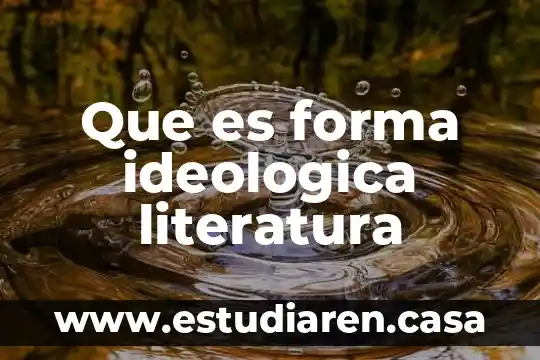 Que es forma ideologica literatura