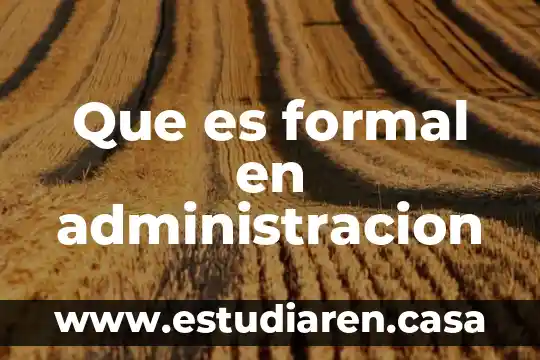 Que es formal en administracion
