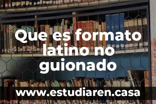 Que es formato latino no guionado