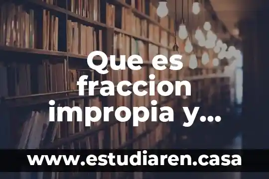 Que es fraccion impropia y cinco ejemplos