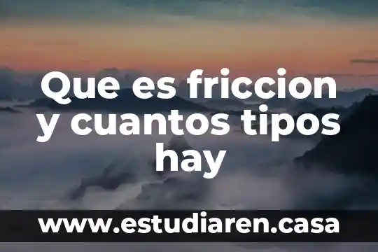 Que es friccion y cuantos tipos hay