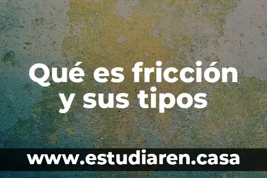 Qué es fricción y sus tipos