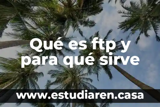 Que es y para que sirve un servidor ftp 5 Qué es ftp y para qué sirve