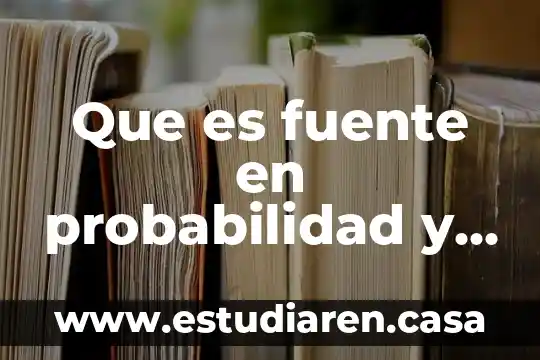 Qué es el diagrama de árbol probabilidad 5 Que es fuente en probabilidad y estadistica