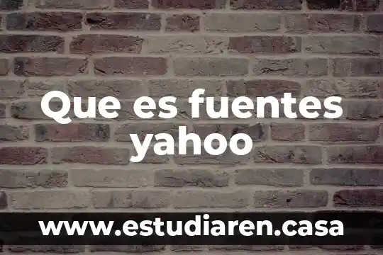 Que es fuentes yahoo