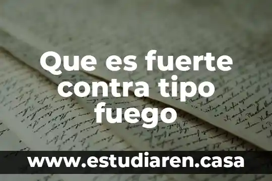 Que es fuerte contra tipo fuego