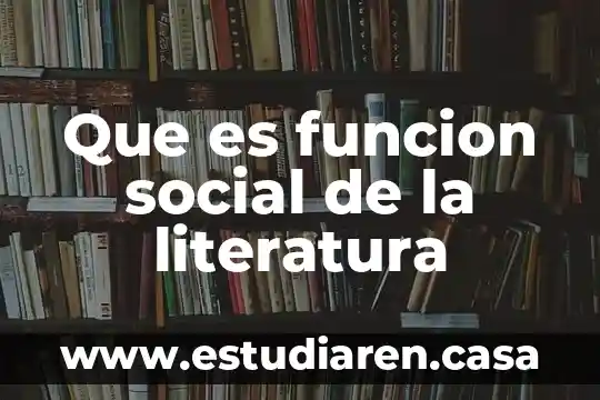 Que es funcion social de la literatura