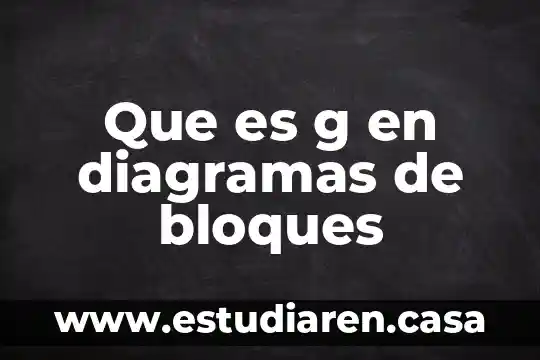 Que es diagrama de bloques en balance 3 Que es g en diagramas de bloques